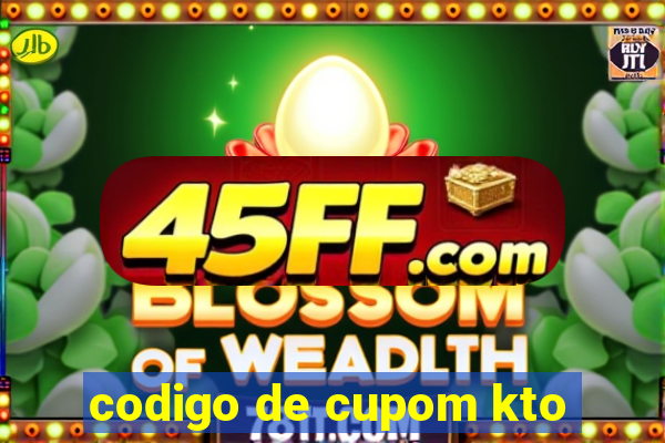 codigo de cupom kto